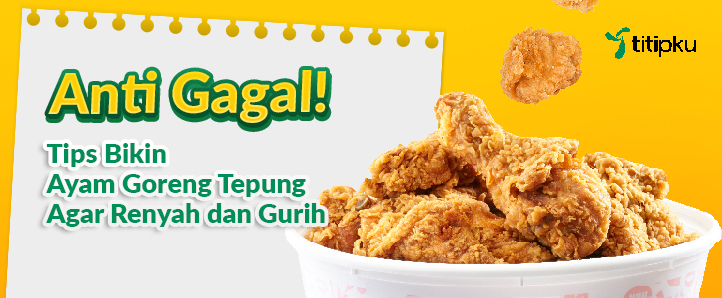 ANTI GAGAL !! BERIKUT TIPS BIKIN AYAM GORENG TEPUNG AGAR RENYAH DAN GURIH